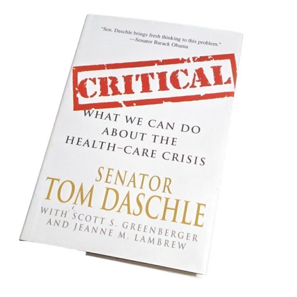 Signed Copy Critical: What We Can Do About the Health Care Crisis Tom Deschle